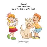 Should Jane and Peter get a Pet Cat or a Pet Dog, Geoffrey Higges
