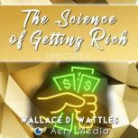 The Science of Getting Rich (Annotated) Make Money Now, Wallace D Wattles