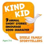 KIND KID 9 Animal Short Stories Encourage Good Character, Julie Steele