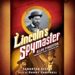 Lincoln's Spymaster: Allan Pinkerton, America's First Private Eye, Samantha Seiple