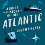 A Brief History of the Atlantic, Jeremy Black