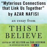Mysterious Connections that Link Us Together A "This I Believe" Essay, Azar Nafisi