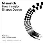 Mismatch How Inclusion Shapes Design, Kat Holmes