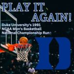Play It Again! Duke University's 1991 NCAA Men's Basketball National Championship Run, Bob Harris