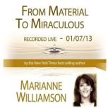From Material to Miraculous with Marianne Williamson, Marianne Williamson