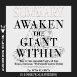 Summary of Awaken the Giant Within: How to Take Immediate Control of Your Mental, Emotional, Physical and Financial by Tony Robbins, Readtrepreneur Publishing