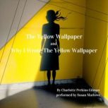 The Yellow Wallpaper and Why I Wrote The Yellow Wallpaper, Charlotte Perkins Gillman