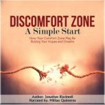 Discomfort Zone: A Simple Start How Your Comfort Zone May be Ruining Your Hopes and Dreams, Jonathan Blackwell