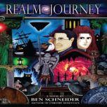 Realm Journey A Novel by Ben Schneider: Author of Chrome Mountain, Ben Schneider