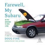 Farewell, My Subaru One Man's Search for Happiness Living Green Off the Grid, Doug Fine