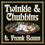 Twinkle and Chubbins, L. Frank Baum