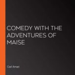 Comedy with the Adventures of Maise, Carl Amari