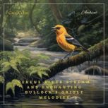 Serene River Stream and Enchanting Bullock's Oriole Melodies Ambient Audio from Californian Woodland, Greg Cetus