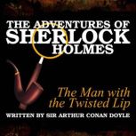 The Adventures of Sherlock Holmes: The Man with the Twisted Lip, Sir Arthur Conan Doyle