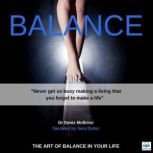 Balance The Art of Balance in your Life, Dr. Denis McBrinn