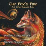 The Fox's Fire: And Other Fantastic Tales, Danielle Ackley-McPhail