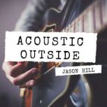 Acoustic Outside, Jason Hill