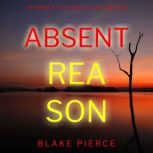 Absent Reason (An Amber Young FBI Suspense ThrillerBook 5) Digitally narrated using a synthesized voice, Blake Pierce