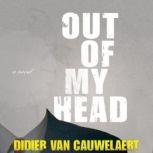 Unknown A Special Edition of Out of My Head, Didiervan Cauwelaert; Translated from the French by Mark Polizzotti