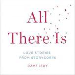 All There Is Love Stories from StoryCorps, David Isay