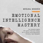 EMOTIONAL INTELLIGENCE MASTERY Self-Discipline, Empath, CBT Cognitive Behavioral Therapy, How to Analyze People, Manipulation, Persuasion, Anger Management