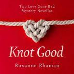 Knot Good Two Love Gone Bad Mystery Novellas, Roxanne Rhaman