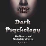 Dark Psychology Mind Control and Manipulation Secrets