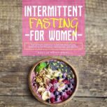 Intermittent Fasting for Women The Ultimate Essential Guide for Weight Loss, Burn Fat, Slow the Aging Process and Live Healthy, Adelle Montignac
