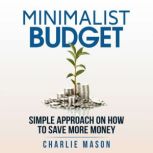 Minimalist Budget: Minimalism Book Minimalist Baker Minimalist Mindset Minimalist Living How To Save Money, Charlie Mason