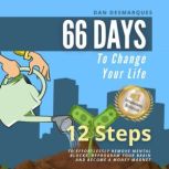 66 Days to Change Your Life 12 Steps to Effortlessly Remove Mental Blocks, Reprogram Your Brain and Become a Money Magnet, Dan Desmarques