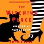 The Witching Place: Murder by Manuscript 
, Sophie Love