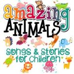 Amazing Animals! Songs & Stories for Children, Roger Wade