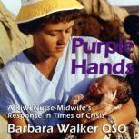 Purple Hands A Kiwi Nurse-Midwifes Response in Times of Crisis, Barbara Walker