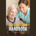 The Dementia Care Solution Handbook: Mastering Financial, Emotional, and Patient Challenges in 11 Steps, Benjamin Drath