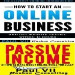 How to Start an Online Business Box Set: How to Start an Online Business & Passive Income: 21 Tips to Make Money Online While You Sleep, Paul VII