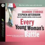 Every Young Woman's Battle Guarding Your Mind, Heart, and Body in a Sex-Saturated World, Shannon Ethridge