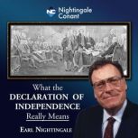 What the Declaration of Independence Really Means DECLARATION, Earl Nightingale