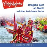 Dragons Race in the Water and Other Real Chinese Stories, Highlights for Children