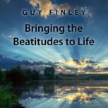 Bringing the Beatitudes to Life, Guy Finley