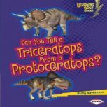 Can You Tell a Triceratops from a Protoceratops?, Buffy Silverman