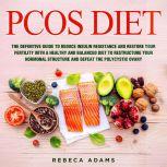 PCOS Diet: The definitive guide to reduce insulin resistance and restore your fertility with a healthy and balanced diet to restructure your hormonal structure and defeat the polycystic ovary, Rebeca Adams
