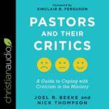 Pastors and Their Critics A Guide to Coping with Criticism in the Ministry, Joel Beeke