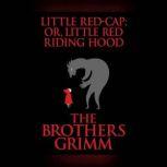 Little Red-Cap (or, Little Red Riding Hood), The Brothers Grimm