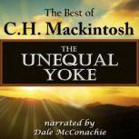 The Unequal Yoke The Best of C. H. Mackintosh, C. H. Mackintosh