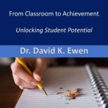 From Classroom to Achievement, Dr. David K. Ewen