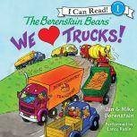 The Berenstain Bears: We Love Trucks!, Jan Berenstain
