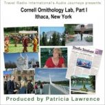 Cornell Ornithology Lab Part 1, Ithaca New York Bird Lab to the World, Patricia L. Lawrence