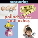 Measuring: Pounds, Feet, and Inches, Holly Karapetkova