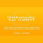 Gateway to calm, Lissa J Alton