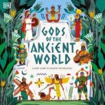 Gods of the Ancient World A Kids' Guide to Ancient Mythologies, Marchella Ward